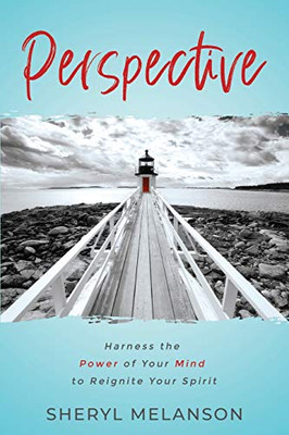 Perspective : Harness the Power of Your Mind to Reignite Your Spirit