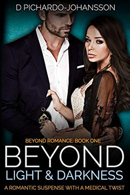 Beyond Light and Darkness : A Romantic Suspense with a Medical Twist