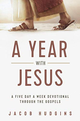 A Year with Jesus : A Five Day a Week Devotional Through the Gospels