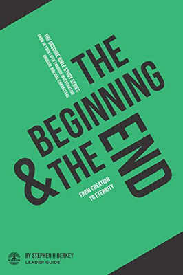 The Beginning and the End : From Creation to Eternity - Leader Guide