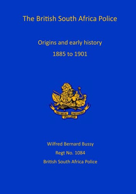 British South Africa Police : Origins and Early History 1899 to 1901