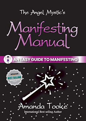 The Angel Mystic's Manifesting Manual : An Easy Guide to Manifesting