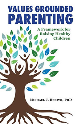 Values Grounded Parenting : A Framework for Raising Healthy Children