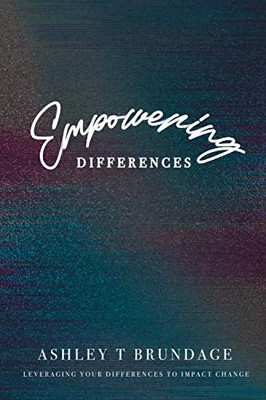 Empowering Differences : Leveraging Your Differences To Impact Change