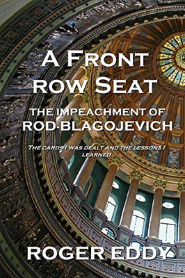 A Front Row Seat : The Impeachment of Rod Blagojevich - 9781734999204
