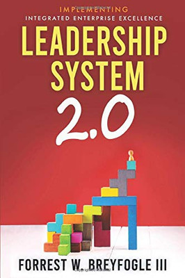 Leadership System 2.0 : Implementing Integrated Enterprise Excellence