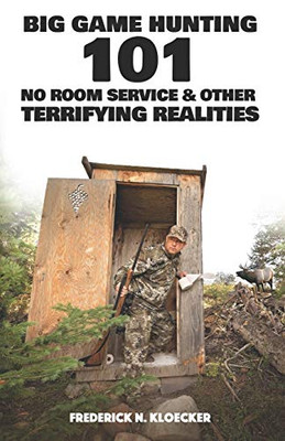Big Game Hunting 101 : No Room Service and Other Terrifying Realities