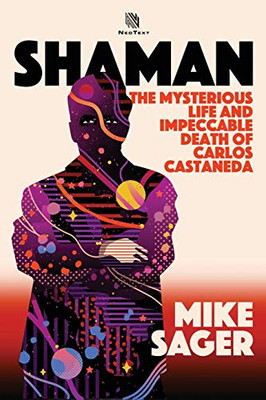 Shaman : The Mysterious Life and Impeccable Death of Carlos Castaneda