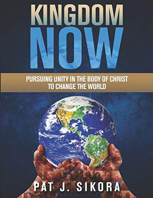 Kingdom Now: Pursuing Unity in the Body of Christ to Change the World