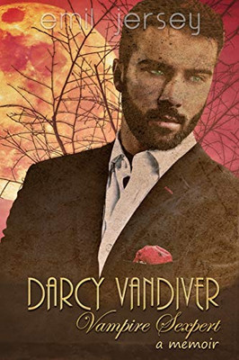 Darcy Vandiver, Vampire Sexpert, A Memoir: The Rabbit Saga Collection