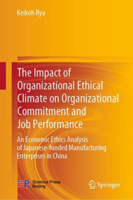 The Impact of Organizational Ethical Climate on Organizational Commitment and Job Performance: An Economic Ethics Analysis of Japanese-funded Manufacturing Enterprises in China