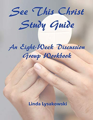 See This Christ Study Guide : An Eight-Week Discussion Group Workbook