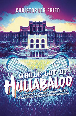 Whole Lot of Hullabaloo : A Twenty-First Century Campus Phantasmagoria