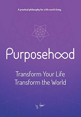 Purposehood : Transform Your Life, Transform the World - 9781734449723