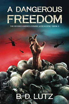 A Dangerous Freedom : The Divided America Zombie Apocalypse Book Three