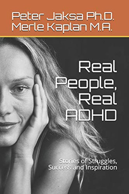 Real People, Real ADHD : Stories of Struggles, Success and Inspiration