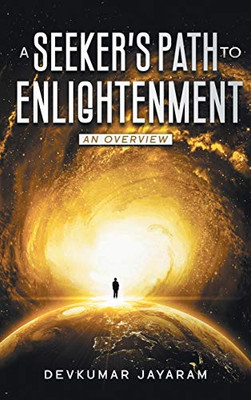 A SEEKER'S PATH TO ENLIGHTENMENT : AN OVERVIEW (COLOR) - 9781735315232