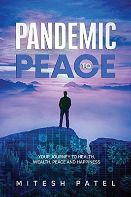 Pandemic to Peace : Your Journey to Health, Wealth, Peace and Happiness
