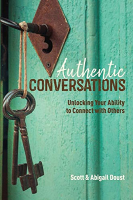 Authentic Conversations : Unlocking Your Ability to Connect with Others