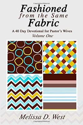 Fashioned From The Same Fabric : A 40 Day Devotional for Pastor's Wives