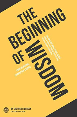The Beginning of Wisdom : Your Personal Character Counts - Leader Guide