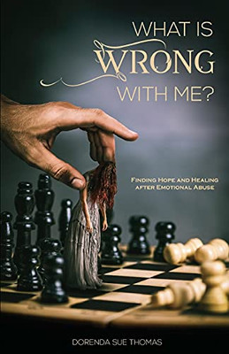 What is Wrong with Me? : Finding Hope and Healing After Emotional Abuse