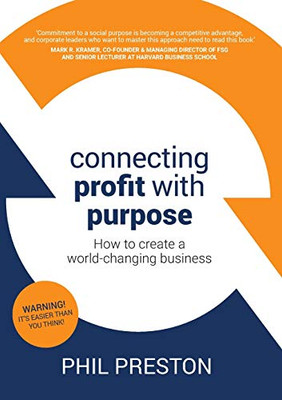 Connecting Profit with Purpose : How to Create a World-changing Business