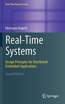 Real-Time Systems: Design Principles for Distributed Embedded Applications (Real-Time Systems Series)