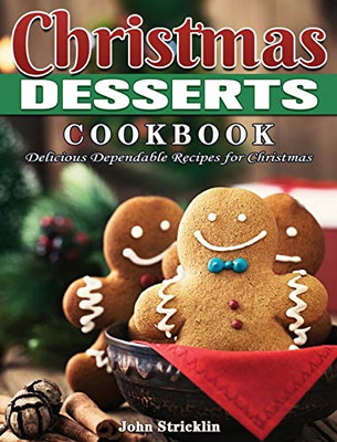 Christmas Desserts Cookbook : Delicious Dependable Recipes for Christmas