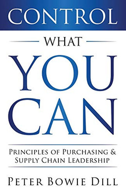 Control What You Can: Principles of Purchasing & Supply Chain Leadership