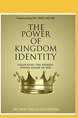 The Power of Kingdom Identity : Unlocking the Hidden Power Inside of You