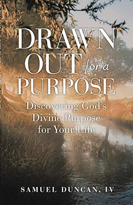 Drawn Out for a Purpose : Discovering God's Divine Purpose for Your Life