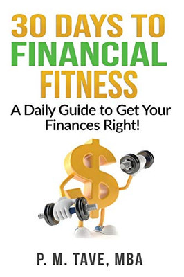 30 Days to Financial Fitness : A Daily Guide to Get Your Finances Right!