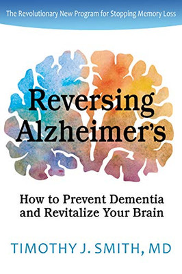 Reversing Alzheimer's : How to Prevent Dementia and Revitalize Your Brain