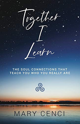 Together I Learn : The Soul Connections that Teach You Who You Really Are