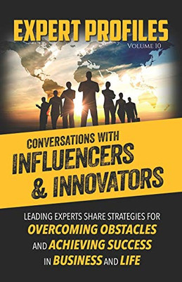 Expert Profiles Volume 10 : Conversations with Influencers and Innovators