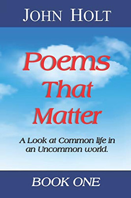 Poems That Matter - Book One : A Look at Common Life in an Uncommon World