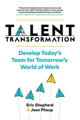 Talent Transformation : Develop Today's Team for Tomorrow's World of Work