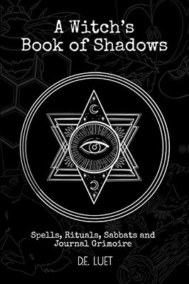 A Witch's Book of Shadows: Spells, Rituals, Sabbats, and Journal Grimoire
