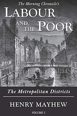 Labour and the Poor Volume I : The Metropolitan Districts - 9781913515119