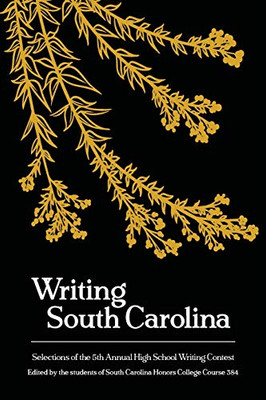 Writing South Carolina : Selections of the 5th High School Writing Contest