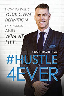 #Hustle4Ever : How to Write Your Own Definition of Success and Win at Life