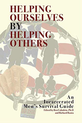 Helping Ourselves by Helping Others : An Incarcerated Men's Survival Guide