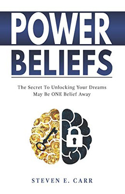 Power Beliefs : The Secret to Unlocking Your Dreams May Be One Belief Away