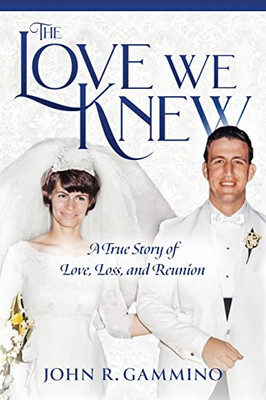 The Love We Knew : A True Story of Love, Loss, and Reunion - 9781737490104