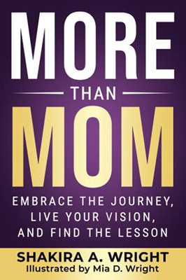 More Than Mom : Embrace the Journey, Live Your Vision, and Find the Lesson
