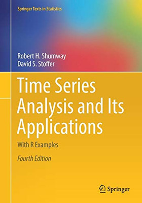 Time Series Analysis and Its Applications: With R Examples (Springer Texts in Statistics)