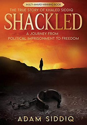 Shackled : A Journey From Political Imprisonment To Freedom - 9781946852076 Shackled : A Journey From Political Imprisonment To Freedom - 9781946852076