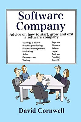 Software Company : Advice on how to Start, Grow and Exit a Software Company