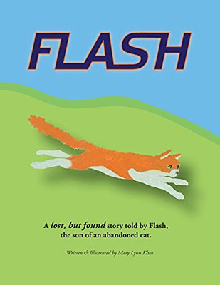 Flash : A Lost, But Found Story Told by Flash, the Son of an Abandoned Cat.